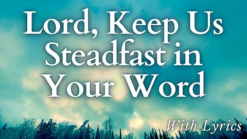 Lord, Keep Us Steadfast In Your Word - Old Hymn with Lyrics