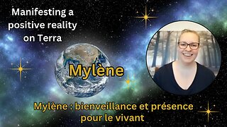 Mylène : bienveillance et présence pour le vivant | Manifester une réalité positive sur Terra