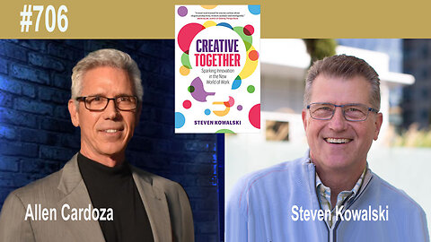 Ep. 706 - Creative Together: Sparking Innovation in the New World of Work | Steven Kowalski