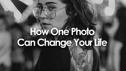 How One Photo Can Change Your Life
