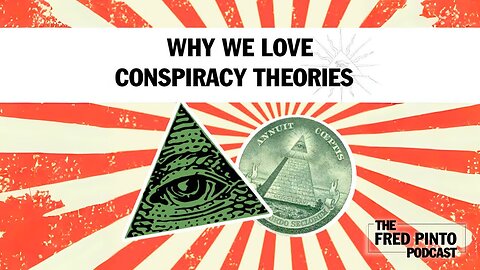 Fred Pinto Podcast | Why We Love Conspiracy Theories