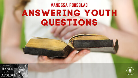 08 Feb 23, Hands on Apologetics: Answering Youth Questions