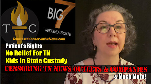 Censoring TN News Outlets & Companies, No Relief For TN Kids In State Custody, Patient's Rights ...