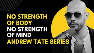 No Strength of Body, No Strength of Mind | Andrew Tate