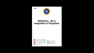 #185 Reflection...Be a magnetism of Happines