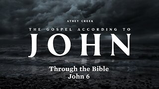 Through the Bible | John 6 - Brett Meador