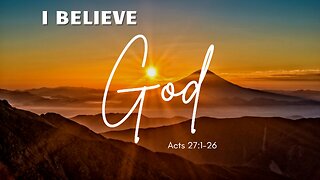 "I Believe God" Acts Chapter 27:1-26