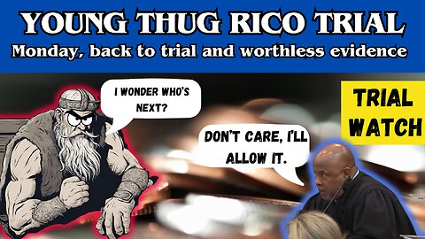 Young Thug RICO-Trial: Monday, back to trial and worthless evidence.