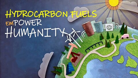 Hydrocarbon Fuels Empower Humanity
