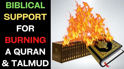 Scriptural Support For Torching The Quran & The Talmud