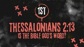 Is The Bible God's Word? 1st Thessalonians 2:13