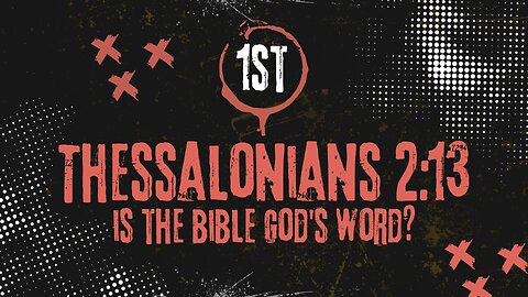 Is The Bible God's Word? 1st Thessalonians 2:13