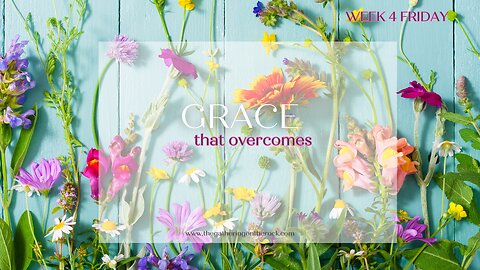 Grace that Overcomes Week 4 Friday