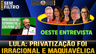 Lula detona privatização da ELETROBRÁS IRRACIONAL E MAQUIAVÉLICA OESTE ENTREVISTA