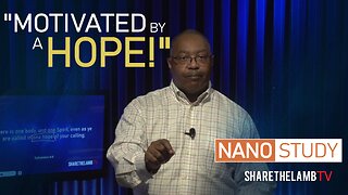 Motivated By A Hope | Nano Study | Excerpt From: The Motivation of Hope | Share The Lamb TV