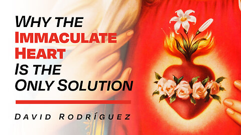 Why the Immaculate Heart is the Only Solution