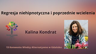 Regresja niehipnotyczna i poprzednie wcielenia - Kalina Kondrat Reinkarnacja