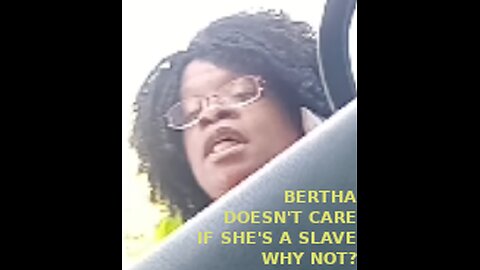 Bertha DeAngelina Doesn't Think It Matters If She's A Slave!