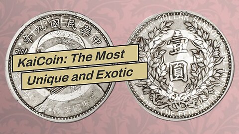KaiCoin: The Most Unique and Exotic Coins in the World