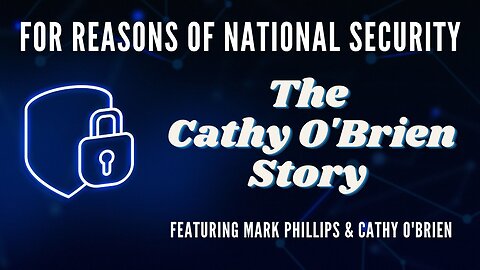 For Reasons of National Security: The Cathy O'Brien Story (Featuring Mark Phillips & Cathy O'Brien)