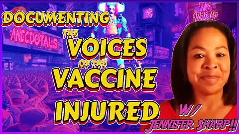 Documenting the Voices of the Vaccine Injured w/ Jennifer Sharp
