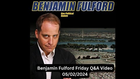 Benjamin Fulford Friday Q&A Video 05/02/2024