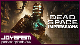 DEAD SPACE REMAKE HANDS ON IMPRESSIONS - Joygasm Podcast Ep 306