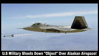 U.S Military Shoots Down "Object" Over Alaskan Airspace!