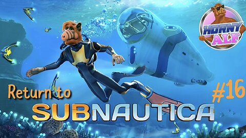 Alf's Subnautica Playthrough #16