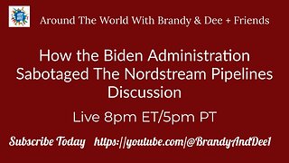 Biden Admin Sabotage Of Nordstream Pipelines Discussion