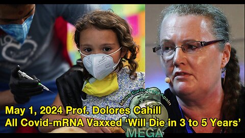 May 1, 2024 Prof. Dolores Cahill: "Everybody who has had an mRNA injection will die within 3 to 5 years, even if they have had only one injection" (Cahill issued this warning in 2021 Please see enclosed document)