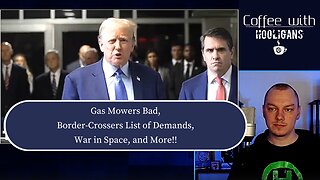 Gas Mowers Bad, Border-Crossers List of Demands, War in Space, and More!!