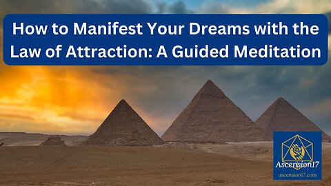 How to Manifest Your Dreams with the Law of Attraction: A Guided Meditation