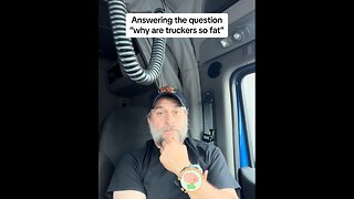 Why are truck drivers so fat?