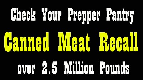 Over 2.5 Million Pounds of Canned Meat Recalled ~ Check Your Pantry