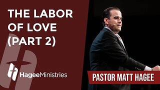 Pastor Matt Hagee - "The Labor of Love, Part 2"