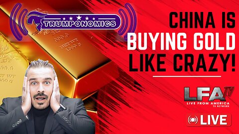 China Is Buying Gold Like There’s No Tomorrow [Trumponomics #103-8AM]