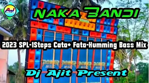 Naka Bandi {2023 SPL-1Steps Cata+ Fata-Humming Bass Mix)Dj Ajit Remix