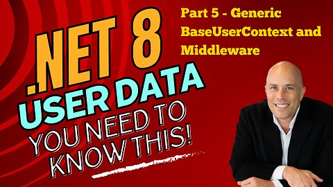 Extending Identity Services Part 5 - .NET 8 User Data with Generic BaseUserContext and Middleware