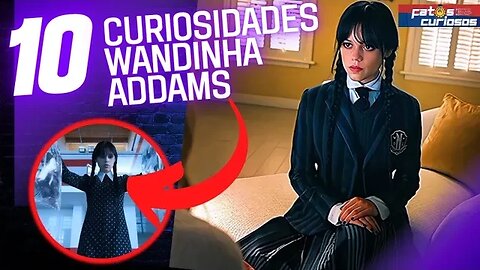 10 CURIOSIDADES SOBRE A SÉRIE "WANDINHA" DA NETFLIX!