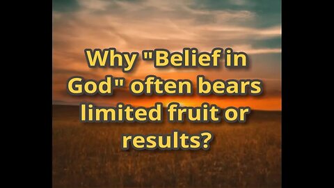 Night Musings # 405 - Why "Belief In God" Often Bears Limited Fruit Or Results? (Soul Therapy)