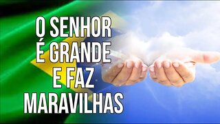 O SENHOR É GRANDE E FAZ MARAVILHAS