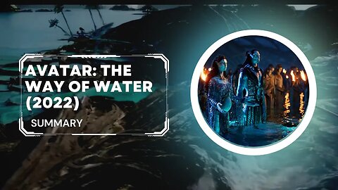 Avatar: The Way of Water (2022) Summary,