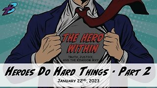 January 29, 2023: The Hero Within - Heroes Do Hard Things Part 2 (Pastor Steve Cassell)