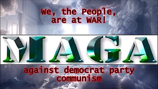 We, the People, are at WAR against democrat party communism