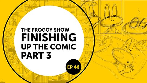 The Froggy Show Finishing The Comic part3 ep46