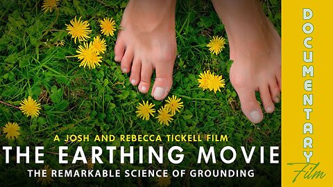 Documentary: The Earthing Movie 'The Remarkable Science of Grounding'