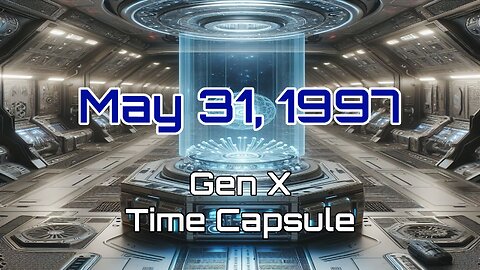 May 31st 1997 Gen X Time Capsule