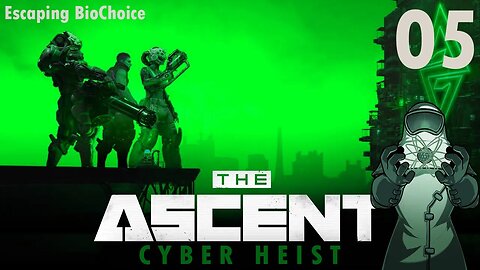 Ascent: Cyber Heist, ep05: Escaping BioChoice