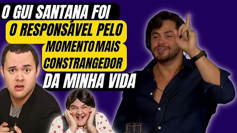 O GUI SANTANA FOI O RESPONSÁVEL PELO MOMENTO MAIS CONSTRANGEDOR DA MINHA VIDA (TICARACATICAST)